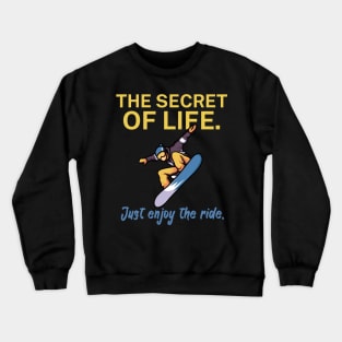 The secret of life Just enjoy the ride Crewneck Sweatshirt